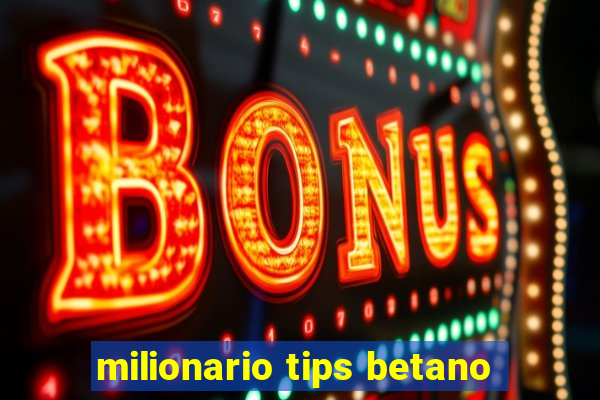 milionario tips betano